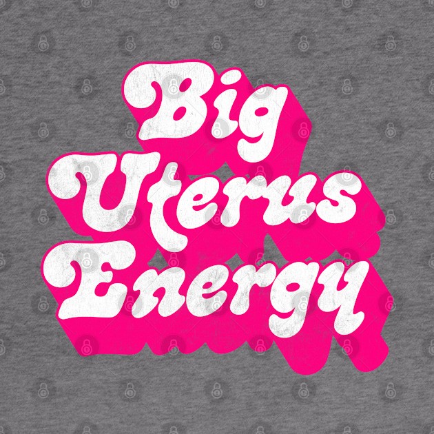 Big Uterus Energy / Feminist Typography Design by DankFutura